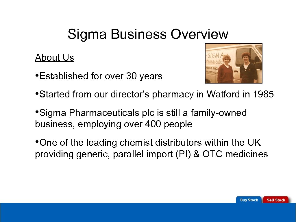 Sigma Business Overview About Us • Established for over 30 years • Started from