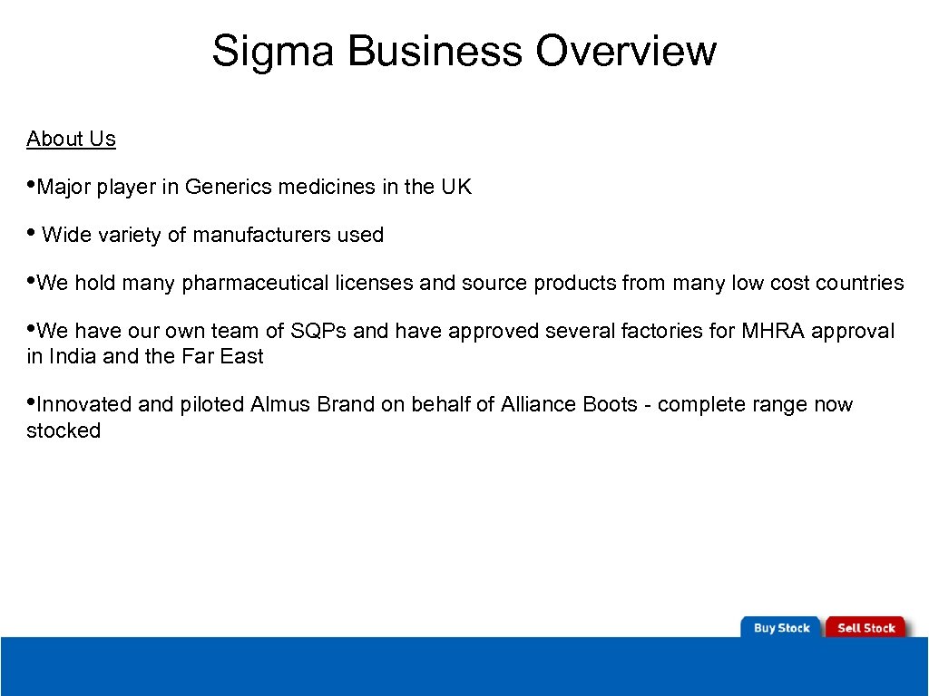 Sigma Business Overview About Us • Major player in Generics medicines in the UK