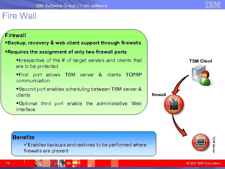 IBM System Storage IBM Software Group | Tivoli software Fire Wall Firewall §Backup, recovery