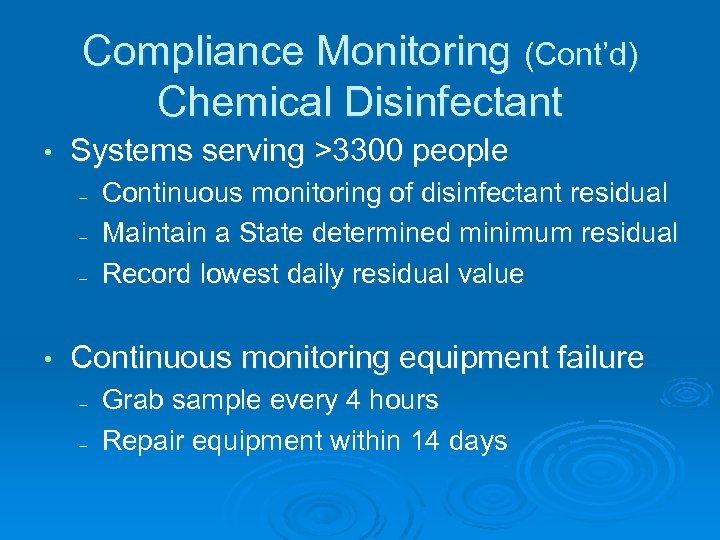 Compliance Monitoring (Cont’d) Chemical Disinfectant • Systems serving >3300 people - • Continuous monitoring