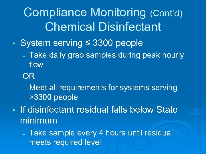 Compliance Monitoring (Cont’d) Chemical Disinfectant • System serving ≤ 3300 people Take daily grab