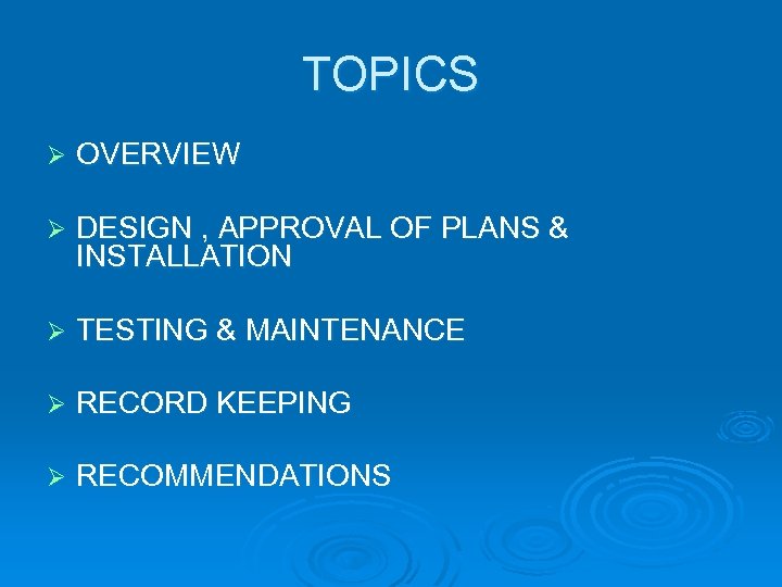 TOPICS Ø OVERVIEW Ø DESIGN , APPROVAL OF PLANS & INSTALLATION Ø TESTING &
