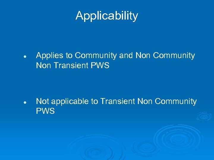 Applicability l l Applies to Community and Non Community Non Transient PWS Not applicable