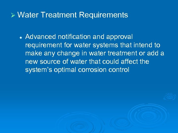 Ø Water Treatment Requirements l Advanced notification and approval requirement for water systems that