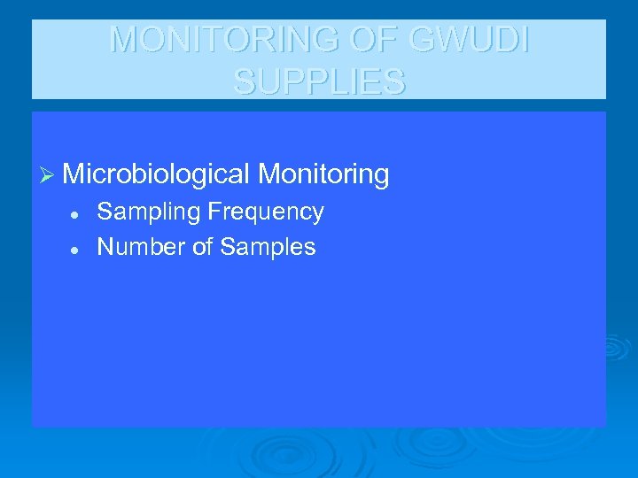 MONITORING OF GWUDI SUPPLIES Ø Microbiological Monitoring l l Sampling Frequency Number of Samples