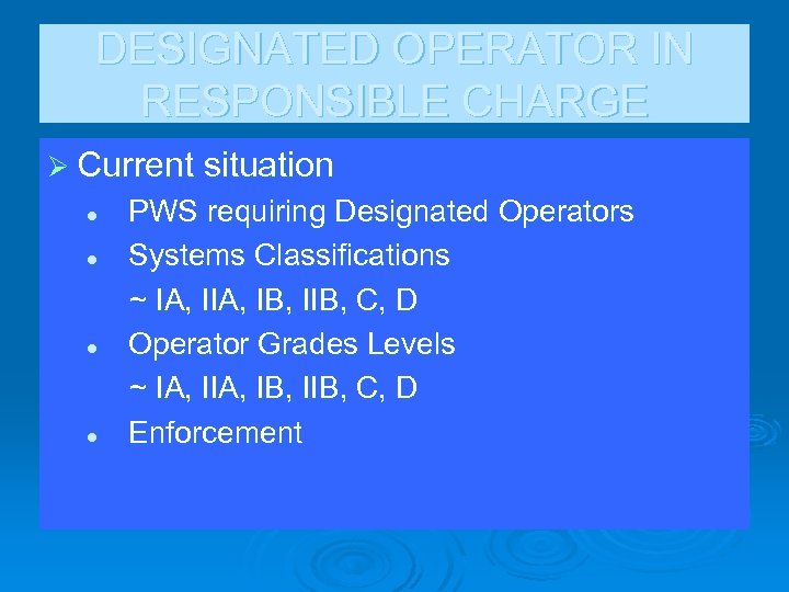 DESIGNATED OPERATOR IN RESPONSIBLE CHARGE Ø Current situation l l PWS requiring Designated Operators