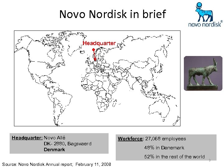 Novo Nordisk in brief Headquarter: Novo Allé DK- 2880, Bagsvaerd Denmark Workforce: 27, 068