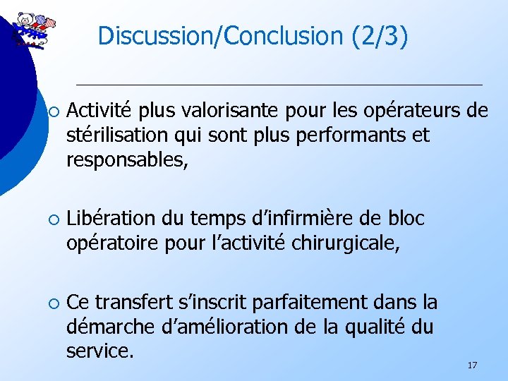 Discussion/Conclusion (2/3) ¡ Activité plus valorisante pour les opérateurs de stérilisation qui sont plus