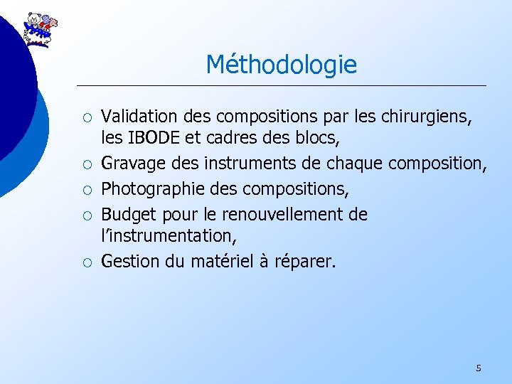Méthodologie ¡ ¡ ¡ Validation des compositions par les chirurgiens, les IBODE et cadres