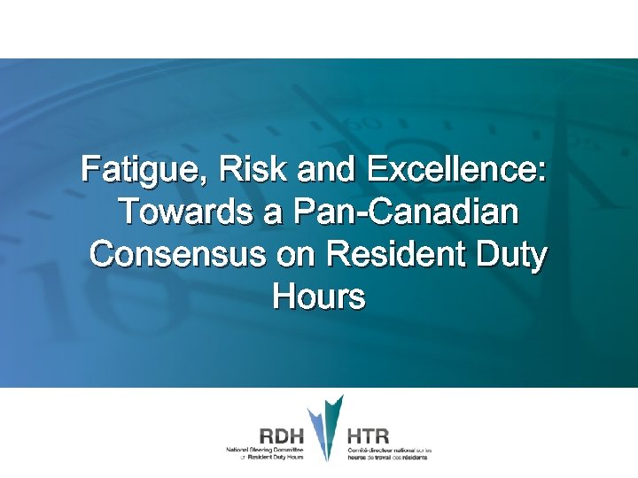 Fatigue, Risk and Excellence: Towards a Pan-Canadian Consensus on Resident Duty Hours 