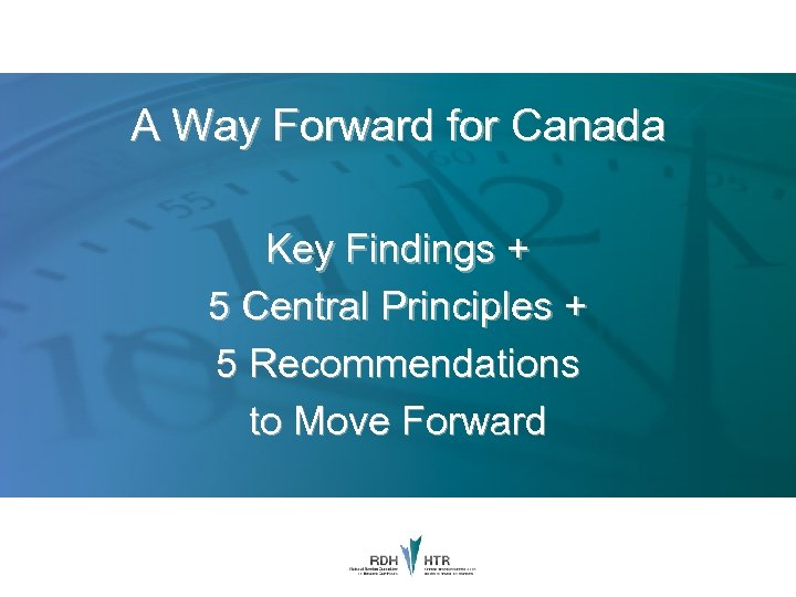 A Way Forward for Canada Key Findings + 5 Central Principles + 5 Recommendations