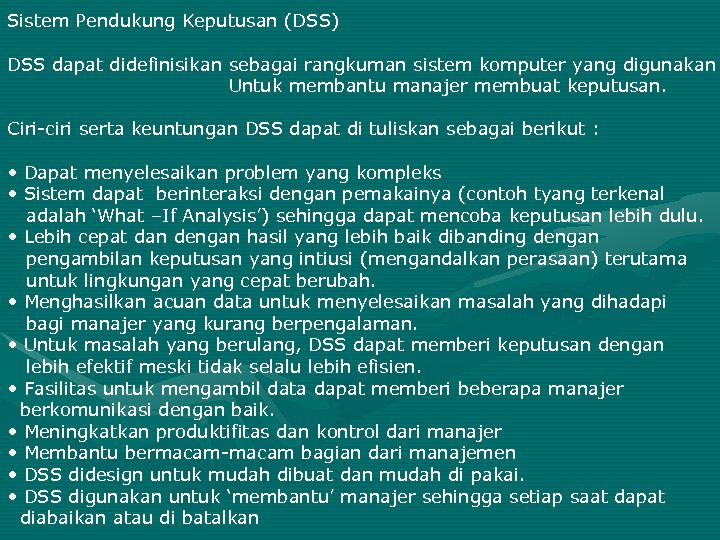 Sistem Pendukung Keputusan (DSS) DSS dapat didefinisikan sebagai rangkuman sistem komputer yang digunakan Untuk