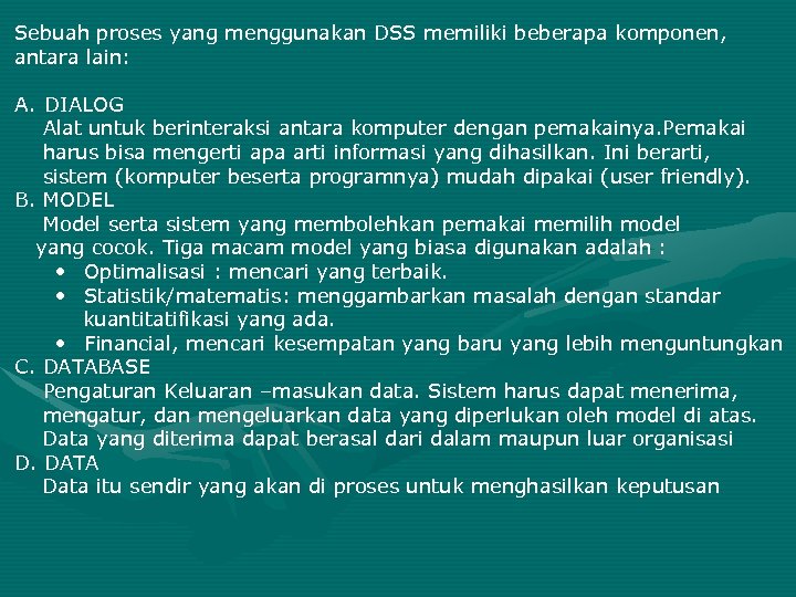 Sebuah proses yang menggunakan DSS memiliki beberapa komponen, antara lain: A. DIALOG Alat untuk