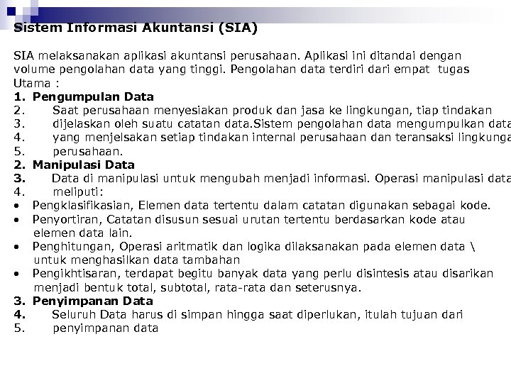 Sistem Informasi Akuntansi (SIA) SIA melaksanakan aplikasi akuntansi perusahaan. Aplikasi ini ditandai dengan volume