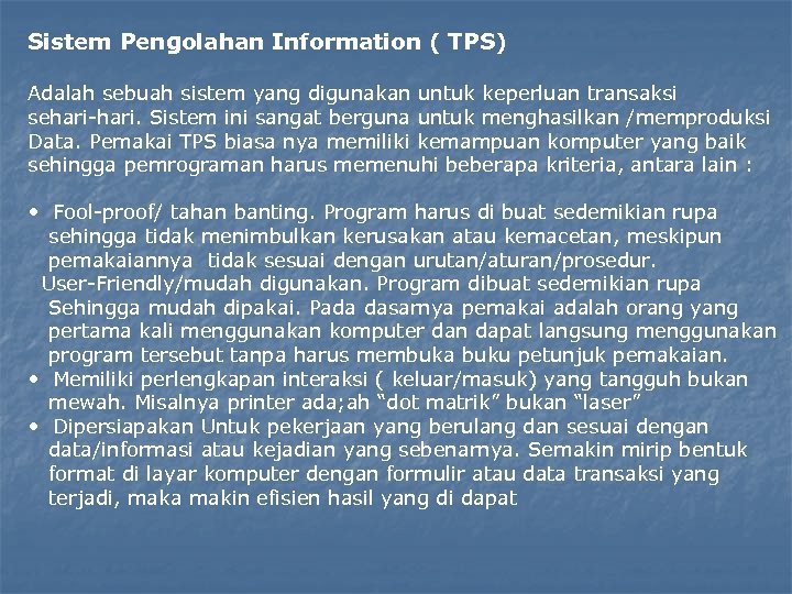 Sistem Pengolahan Information ( TPS) Adalah sebuah sistem yang digunakan untuk keperluan transaksi sehari-hari.