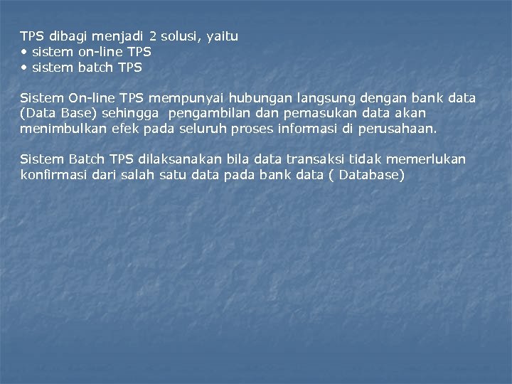 TPS dibagi menjadi 2 solusi, yaitu • sistem on-line TPS • sistem batch TPS