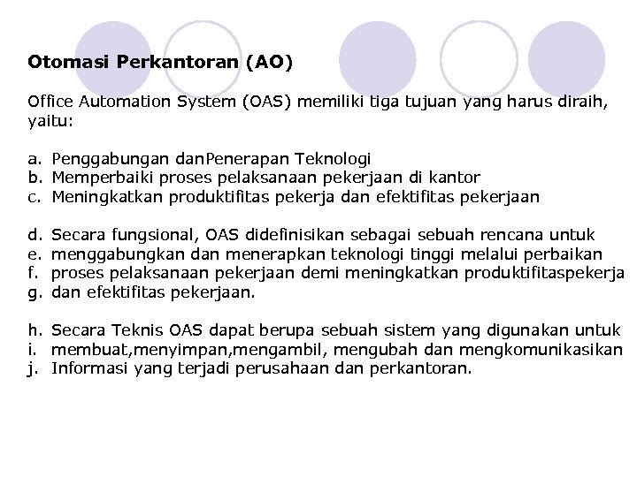 Otomasi Perkantoran (AO) Office Automation System (OAS) memiliki tiga tujuan yang harus diraih, yaitu: