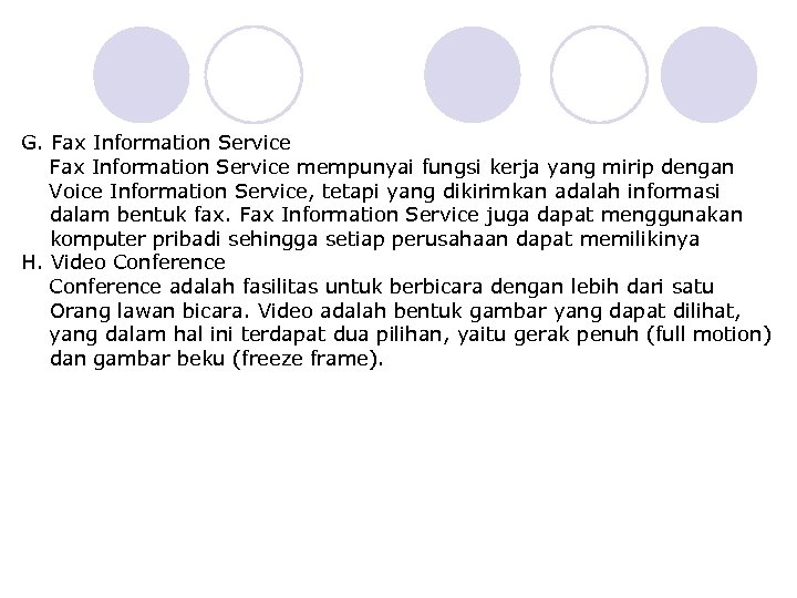 G. Fax Information Service mempunyai fungsi kerja yang mirip dengan Voice Information Service, tetapi