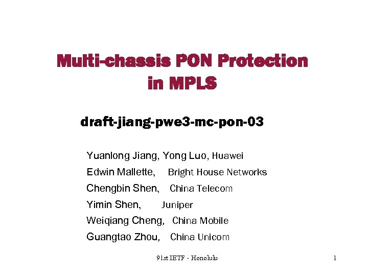 Multi-chassis PON Protection in MPLS draft-jiang-pwe 3 -mc-pon-03 Yuanlong Jiang, Yong Luo, Huawei Edwin