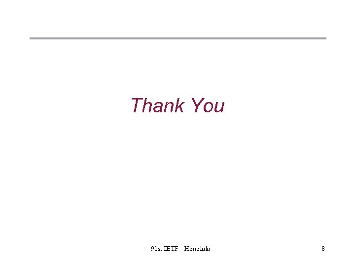 Thank You 91 st IETF - Honolulu Copyright © 2004 Juniper Networks, Inc. 8