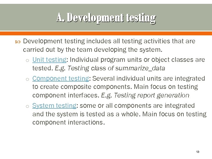A. Development testing includes all testing activities that are carried out by the team