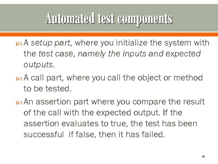 Automated test components A setup part, where you initialize the system with the test