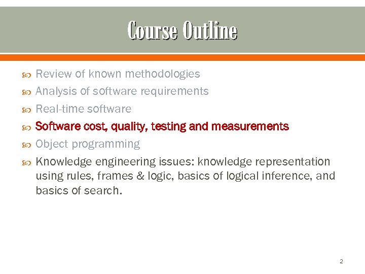 Course Outline Review of known methodologies Analysis of software requirements Real-time software Software cost,