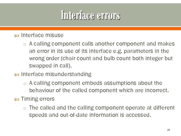 Interface errors Interface misuse o A calling component calls another component and makes an