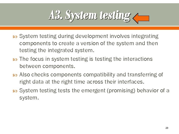 A 3. System testing during development involves integrating components to create a version of