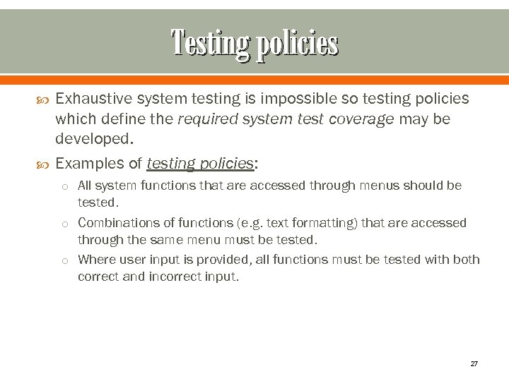 Testing policies Exhaustive system testing is impossible so testing policies which define the required