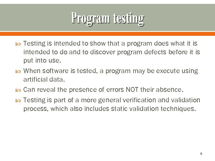Program testing Testing is intended to show that a program does what it is