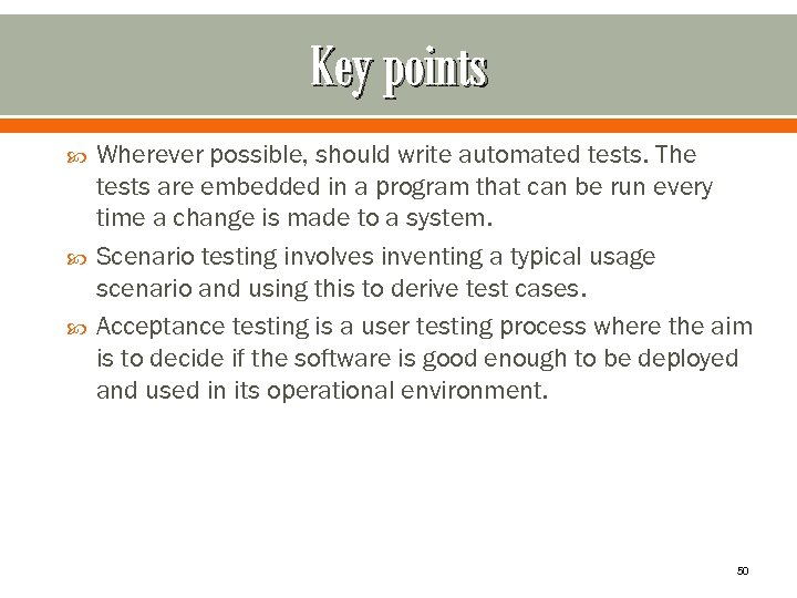 Key points Wherever possible, should write automated tests. The tests are embedded in a