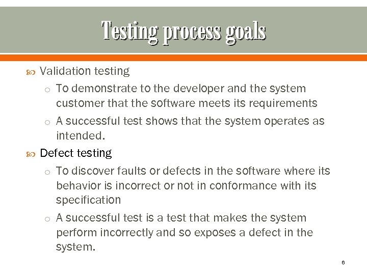 Testing process goals Validation testing o To demonstrate to the developer and the system