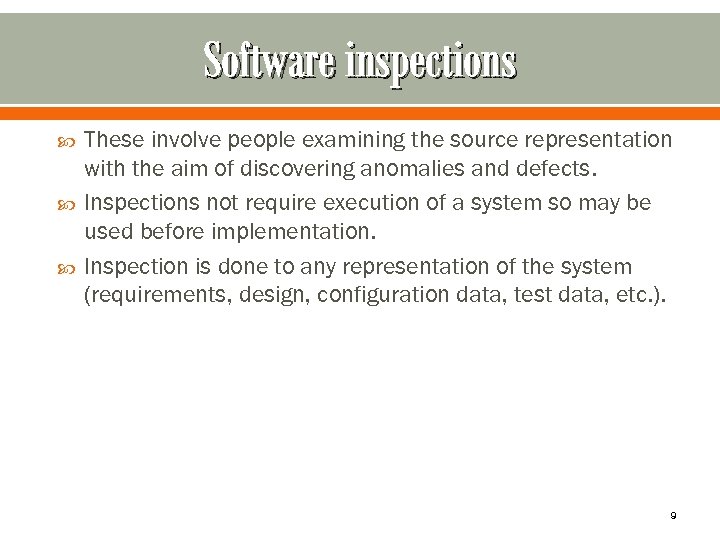 Software inspections These involve people examining the source representation with the aim of discovering