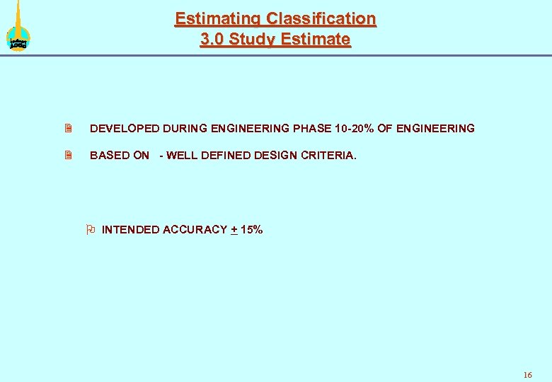 Estimating Classification 3. 0 Study Estimate 2 DEVELOPED DURING ENGINEERING PHASE 10 -20% OF