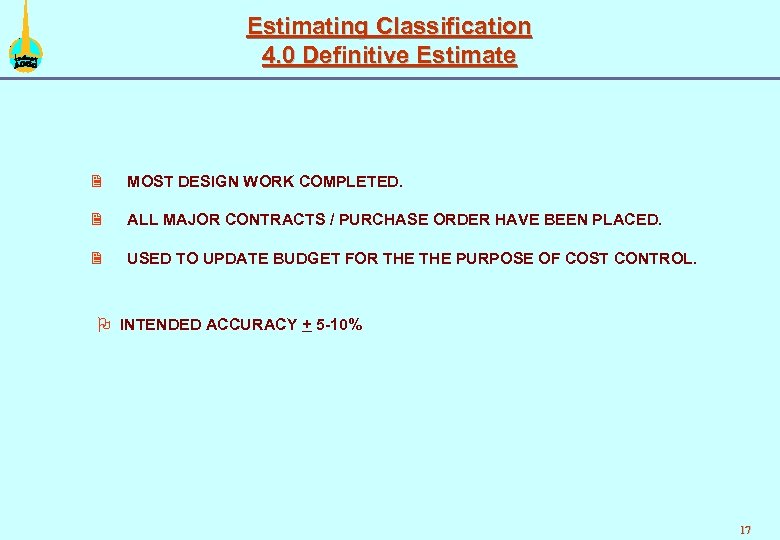 Estimating Classification 4. 0 Definitive Estimate 2 MOST DESIGN WORK COMPLETED. 2 ALL MAJOR
