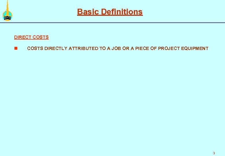 Basic Definitions DIRECT COSTS n COSTS DIRECTLY ATTRIBUTED TO A JOB OR A PIECE