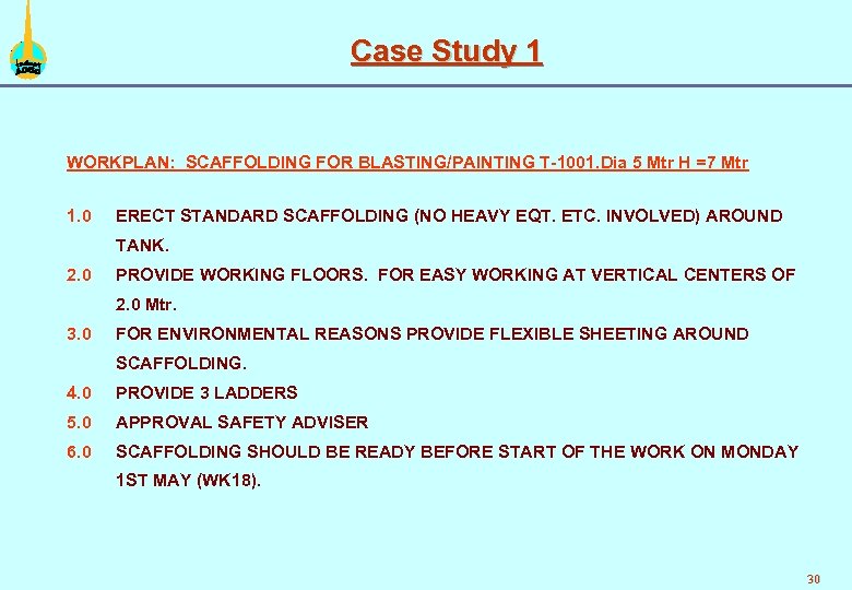 Case Study 1 WORKPLAN: SCAFFOLDING FOR BLASTING/PAINTING T-1001. Dia 5 Mtr H =7 Mtr