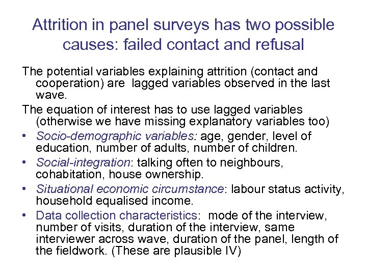 Attrition in panel surveys has two possible causes: failed contact and refusal The potential