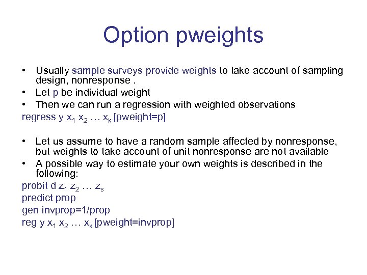 Option pweights • Usually sample surveys provide weights to take account of sampling design,