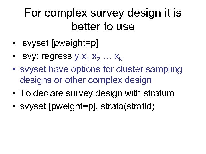 For complex survey design it is better to use • svyset [pweight=p] • svy: