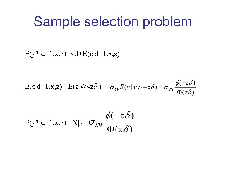 Sample selection problem E(y*|d=1, x, z)=x +E( |d=1, x, z)= E( |ν>-zδ )= E(y*|d=1,