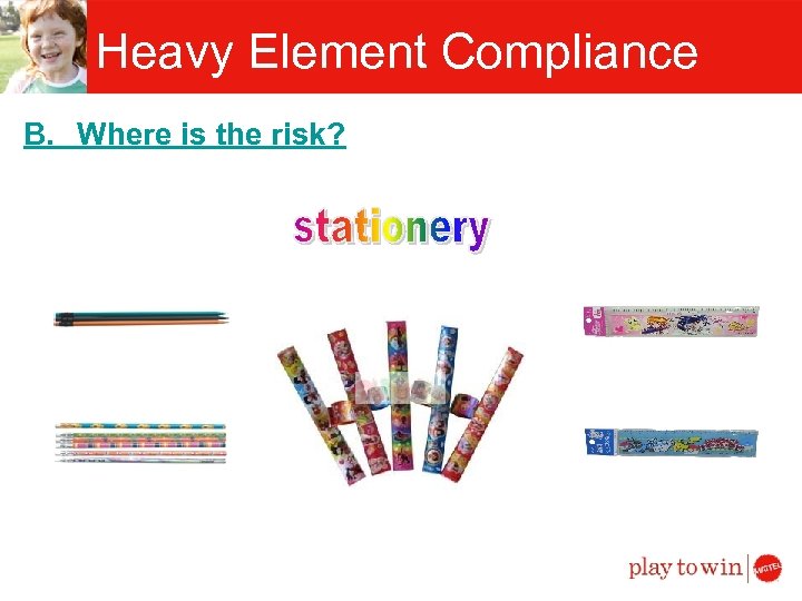 Heavy Element Compliance B. Where is the risk? 