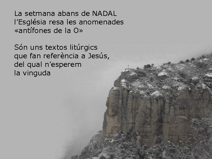 La setmana abans de NADAL l’Església resa les anomenades «antífones de la O» Són