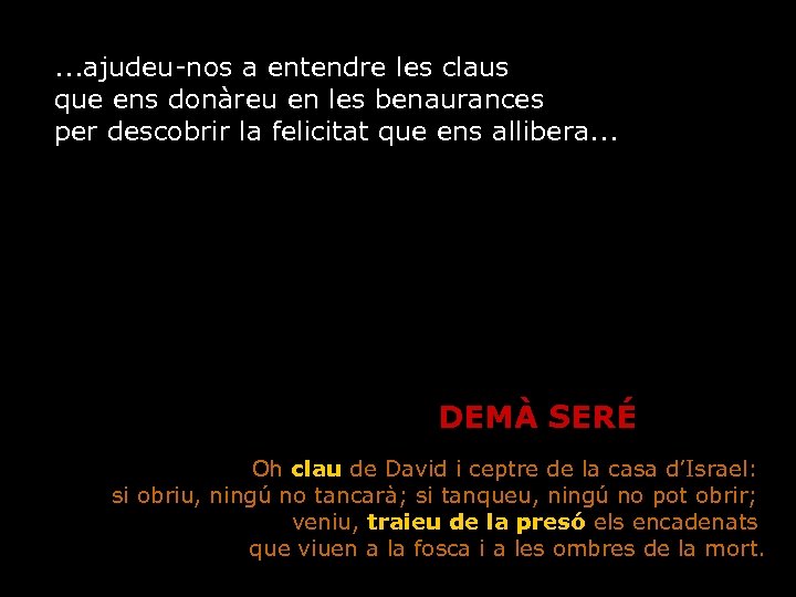 . . . ajudeu-nos a entendre les claus que ens donàreu en les benaurances