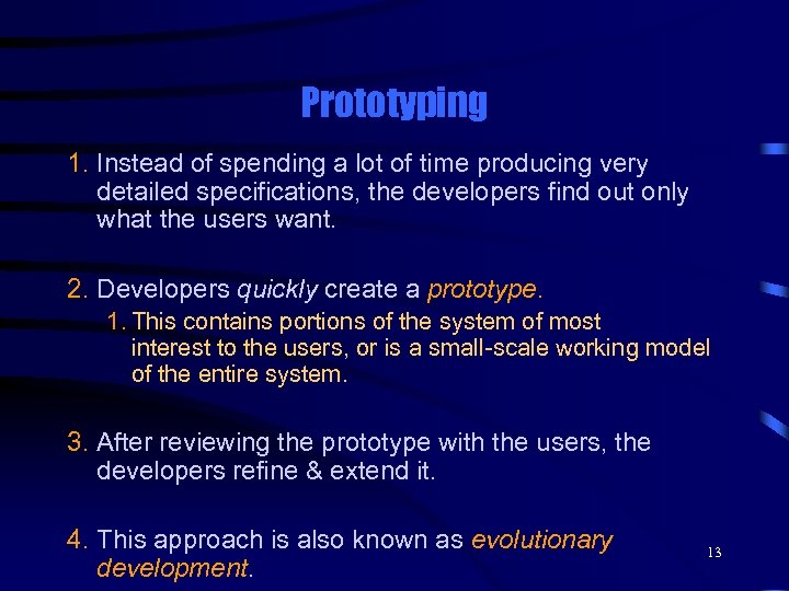 Prototyping 1. Instead of spending a lot of time producing very detailed specifications, the