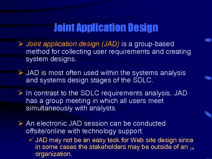 Joint Application Design Ø Joint application design (JAD) is a group-based method for collecting