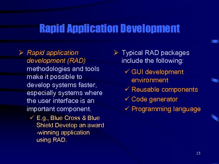 Rapid Application Development Ø Rapid application development (RAD) methodologies and tools make it possible