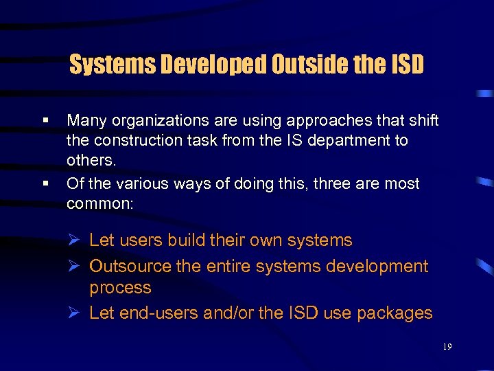 Systems Developed Outside the ISD § § Many organizations are using approaches that shift