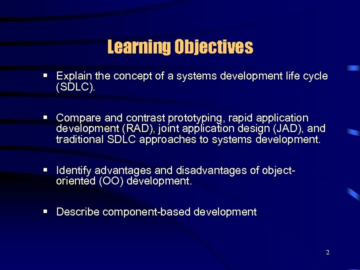 Learning Objectives § Explain the concept of a systems development life cycle (SDLC). §